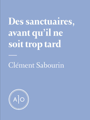 cover image of Des sanctuaires, avant qu'il ne soit trop tard